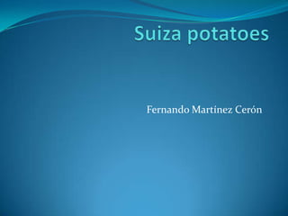 Suiza potatoes Fernando Martínez Cerón 