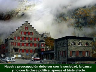 Nuestra preocupación debe ser con la sociedad, la causa y no con la clase política, apenas el triste efecto 