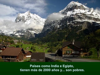Países como India e Egipto,  tienen más de 2000 años y... son pobres. 