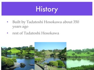 History Built by Tadatoshi Hosokawa about 350 years ago rest of Tadatoshi Hosokawa
