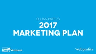 Inside Sujan Patel's Marketing Strategy For 2017