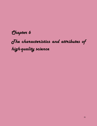 31
Chapter 6
The characteristics and attributes of
high-quality science
 
