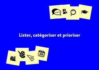 Lister, catégoriser et prioriser
 