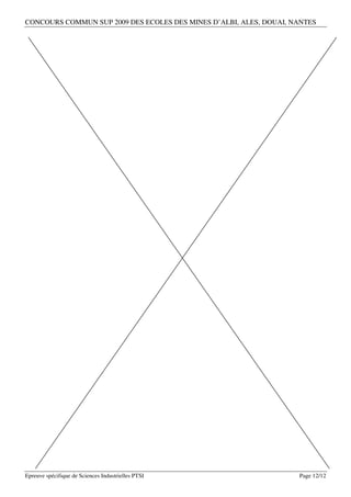 CONCOURS COMMUN SUP 2009 DES ECOLES DES MINES D’ALBI, ALES, DOUAI, NANTES




Epreuve spécifique de Sciences Industrielles PTSI                   Page 12/12
 