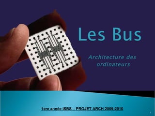 Architecture des  ordinateurs 1ere année ISBS – PROJET ARCH 2009-2010 
