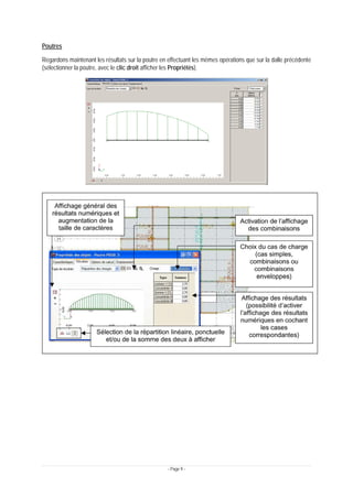 - Page 9 -
Poutres
Regardons maintenant les résultats sur la poutre en effectuant les mêmes opérations que sur la dalle précédente
(sélectionner la poutre, avec le clic droit afficher les Propriétés).
 