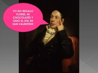 YO NO REGALO FLORES, NI CHOCOLATES Y ODIO EL DÍA DE SAN VALENTÍN!!!