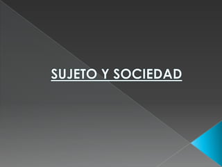 SUJETO Y SOCIEDAD 