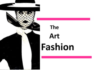 The
Art
of Fashion
 