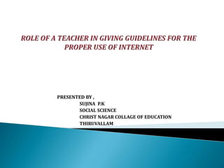 PRESENTED BY ,
SUJINA P.K
SOCIAL SCIENCE
CHRIST NAGAR COLLAGE OF EDUCATION
THIRUVALLAM
 