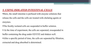 6. DIFFUSION CELL METHOD
In this method, small segments of small intestine are mounted between two glass chambers
filled ...