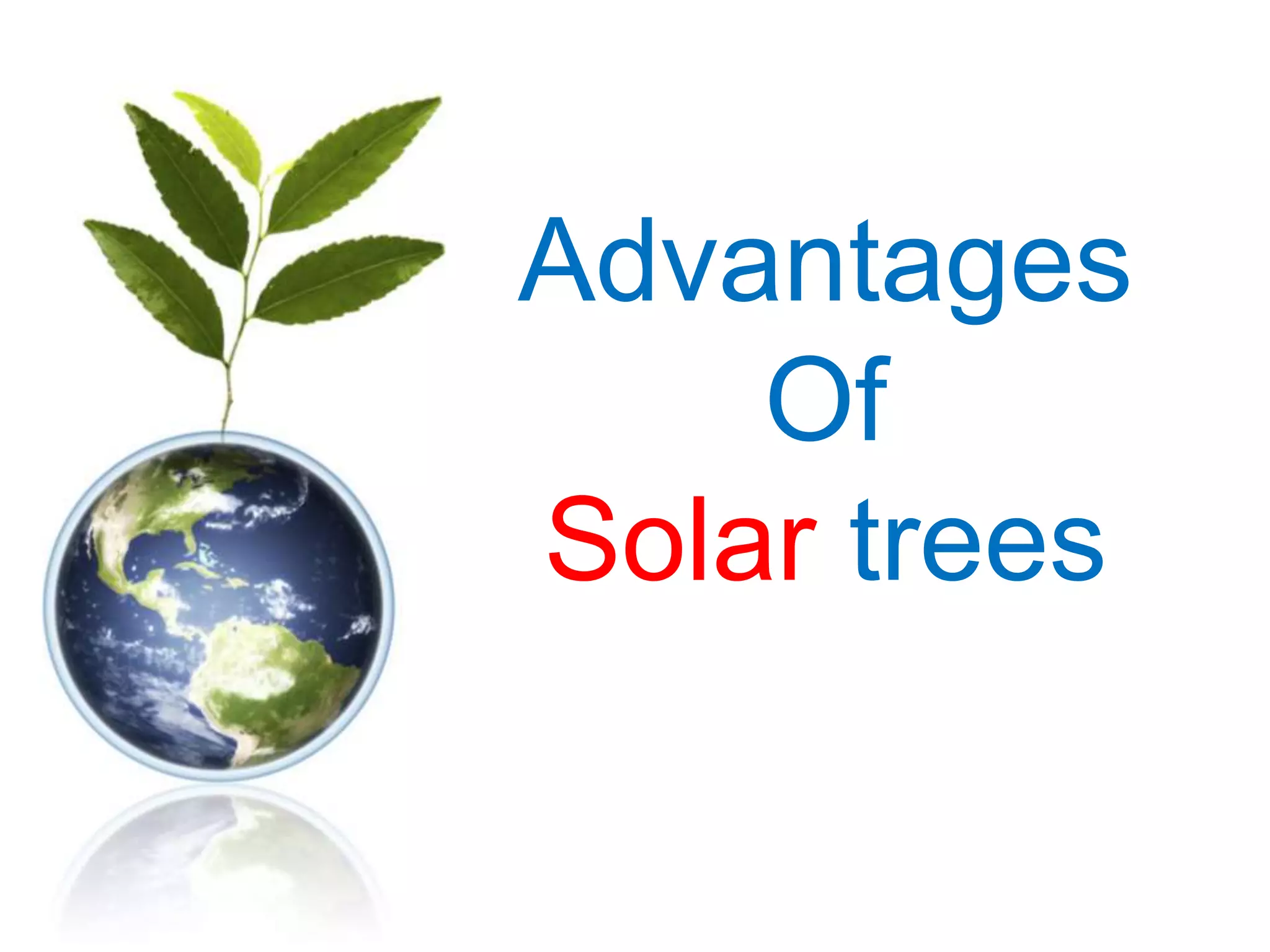 Advantages
Of
Solar trees
 