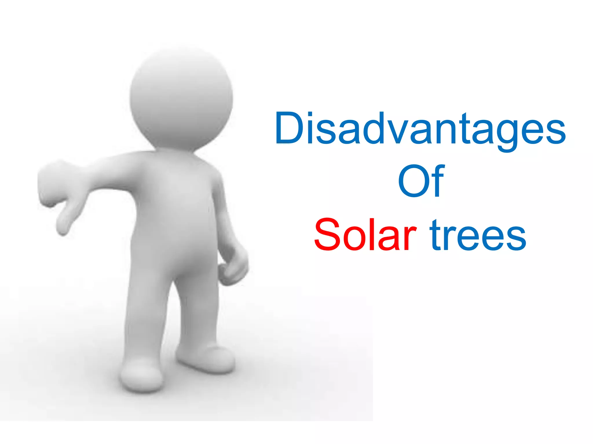 Disadvantages
Of
Solar trees
 