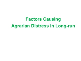 Factors Causing
Agrarian Distress in Long-run
 