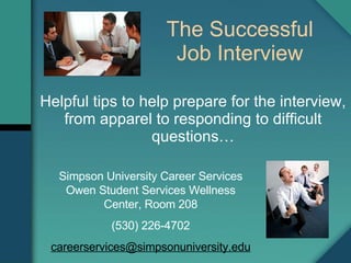 Helpful tips to help prepare for the interview, from apparel to responding to difficult questions… [email_address] THE SUCCESSFUL JOB INTERVIEW 