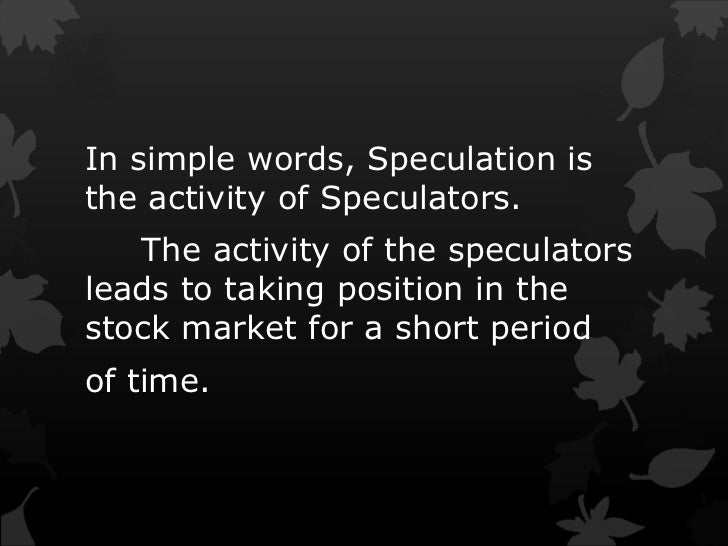 SPECULATION,TYPES OF SPECULATOR,FUNCTIONS & THEIR ROLE IN STOCK MARKET