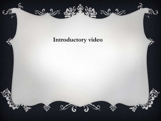 Introductory video
 