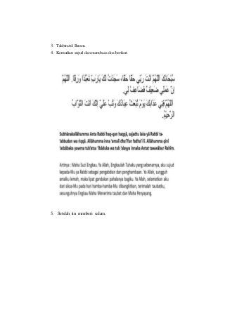 3. Takbiratul Ihram.
4. Kemudian sujud dan membaca doa berikut.
5. Setelah itu memberi salam.
 