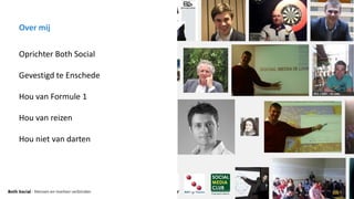 Over mij
Oprichter Both Social
Gevestigd te Enschede
Hou van Formule 1
Hou van reizen
Hou niet van darten
 