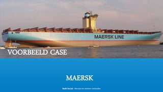 VOORBEELD CASE
MAERSK
 