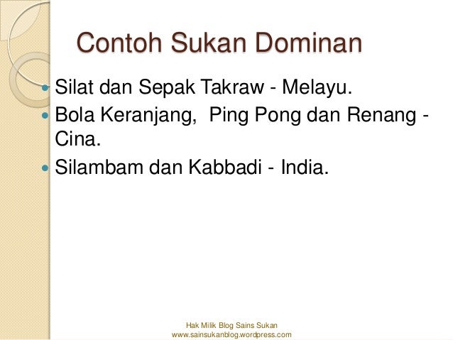 Contoh Sukan Dominan Silat dan Sepak Takraw - Melayu. Bola Keranjang, Ping Pong dan Renang -  Cina. Silambam dan Kabbad...