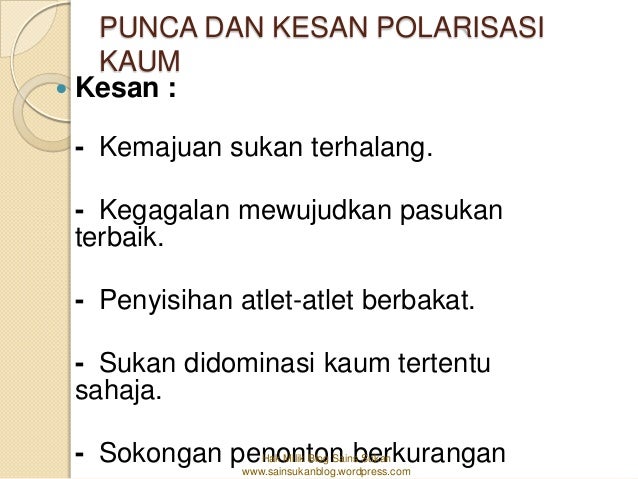 PUNCA DAN KESAN POLARISASI   KAUM Kesan : - Kemajuan sukan terhalang. - Kegagalan mewujudkan pasukan terbaik. - Penyisiha...