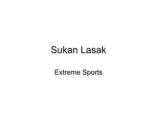 Sukan Lasak

Extreme Sports
 