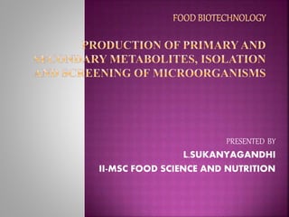 PRESENTED BY 
L.SUKANYAGANDHI 
II-MSC FOOD SCIENCE AND NUTRITION 
 