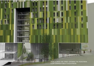 FROM ACROSS THE STREET SHOWING THE PEDESTRIAN
FLOW TOWARDS PUBLIC PLAZA/ATRIUM
 