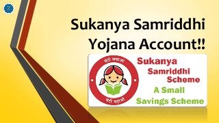 Sukanya Samriddhi
Yojana Account!!
 