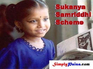 Sukanya
Samriddhi
Scheme
 