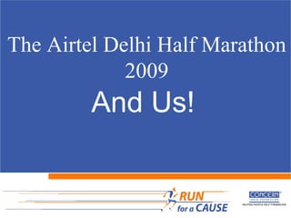 The Airtel Delhi Half Marathon
             2009
         And Us!
 