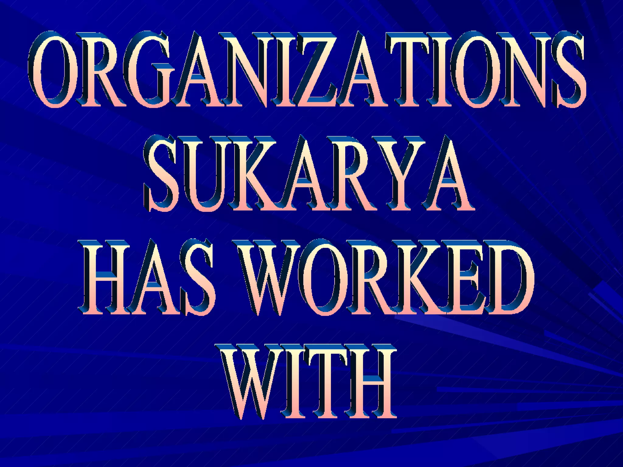 ORGANIZATIONS SUKARYA HAS WORKED WITH 