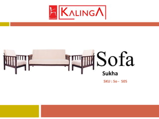 Sukha
Sofa
SKU : So - 505
 