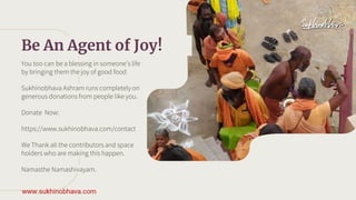 You too can be a blessing in someone’s life
by bringing them the joy of good food
Sukhinobhava Ashram runs completely on
g...