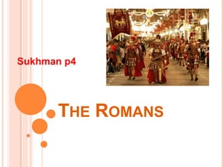 Sukhman p4




      THE ROMANS
 