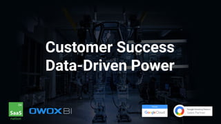 Customer Success
Data-Driven Power
 