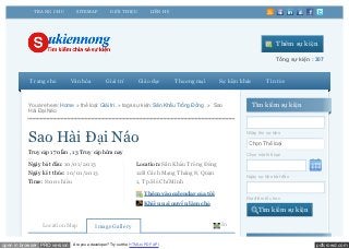 T RA NG CHỦ       SIT EMA P          GIỚI T HIỆU            LIÊN HỆ




                                                                                                                          Thêm sự kiện

                                                                                                                          Tổng sự kiện : 307


           Trang chủ          Văn hóa           Giải trí          Giáo dục         Thương mại     Sự kiện khác       Tin tức



          You are here: Home » thể loại: Giải trí . » tags sự kiện: Sân Khấu Trống Đồng . » Sao               Tìm kiếm sự kiện
          Hài Đại Náo




          Sao Hài Đại Náo                                                                                   Nhập tên sự kiện

                                                                                                             Chọn Thể loại
          Truy cập 1 7 0 lần , 1 3 Truy cập hôm nay                                                         Chọn một thể loại

          Ngày bắt đầu: 10/01/2013                               Location: Sân Khấu Trống Đồng
          Ngày kết thúc: 10/01/2013                              12B Cách Mạng Tháng 8, Quận
                                                                                                            Ngày sự kiện bắt đầu
          Time: 8:00 chiều                                       1, Tp.Hồ Chí Minh

                                                                     Thêm vào calendar của t ôi
                                                                                                            Địa điểm tổ chức
                                                                     Khiếu nại quy ền làm chủ
                                                                                                                 Tìm kiếm sự kiện

                Location Map              Image Gallery                                           In



open in browser PRO version   Are you a developer? Try out the HTML to PDF API                                                           pdfcrowd.com
 