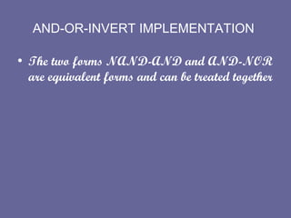 AND-OR-INVERT IMPLEMENTATION   The two forms NAND-AND and AND-NOR are equivalent forms and can be treated together  