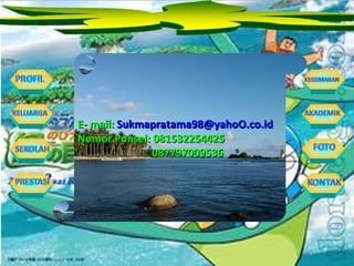 E- mail:  [email_address] Nomor Ponsel: 081532254425 087797009536 