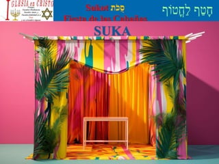 Sukot ‫ת‬ֹ‫ֻכ‬‫ס‬
Fiesta de las Cabañas
SUKA
 