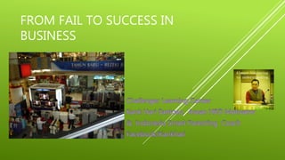 FROM FAIL TO SUCCESS IN
BUSINESS
 