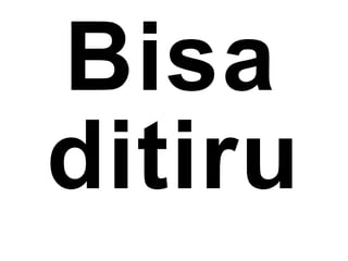 Bisa
ditiru
 