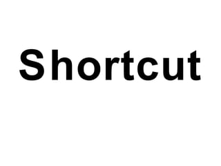 Shortcut
 