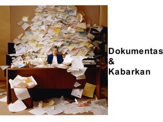 Dokumentas
&
Kabarkan
 