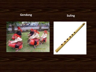 Gendang   Suling
 
