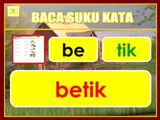 be tik betik BACA SUKU KATA 