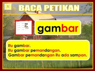 gam bar I tu  gam bar . I tu  gam bar  pe man da ngan . Gam bar  pe man da ngan  i tu  a da  sam pan . BACA PETIKAN 