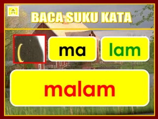 ma lam malam BACA SUKU KATA 