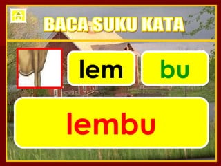 lem bu lembu BACA SUKU KATA 